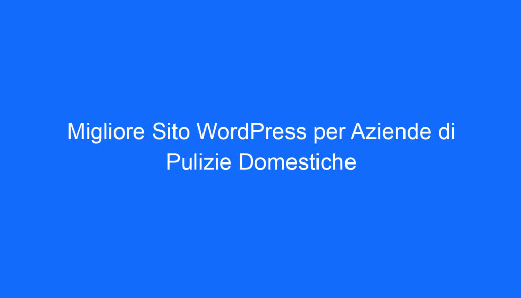 migliore sito wordpress per aziende di pulizie domestiche