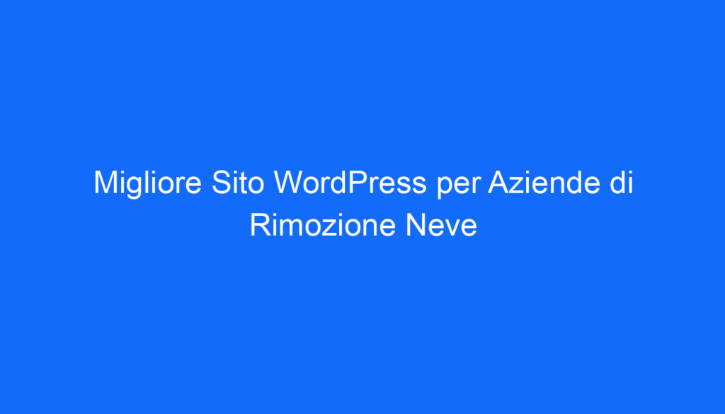 Migliore Sito WordPress per Aziende di Rimozione Neve