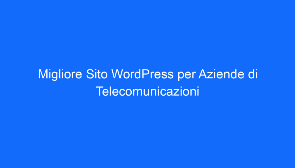 Migliore Sito WordPress per Aziende di Telecomunicazioni