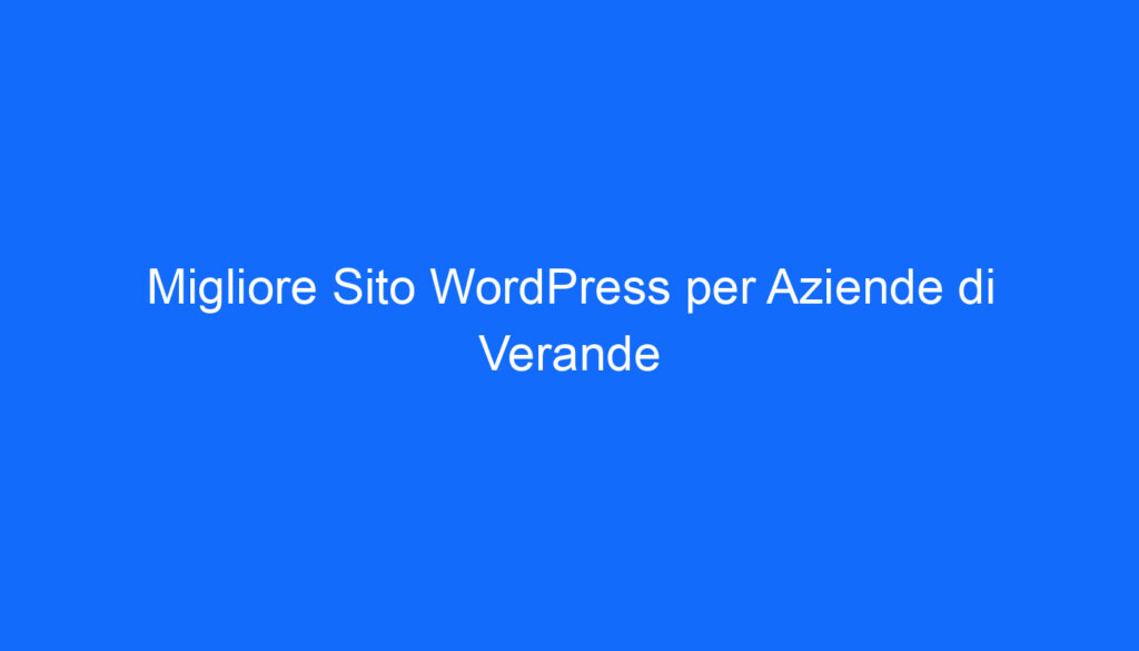 migliore sito wordpress per aziende di verande