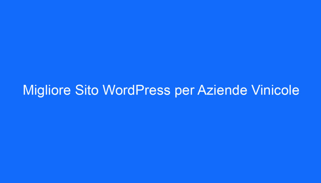 Migliore Sito WordPress per Aziende Vinicole