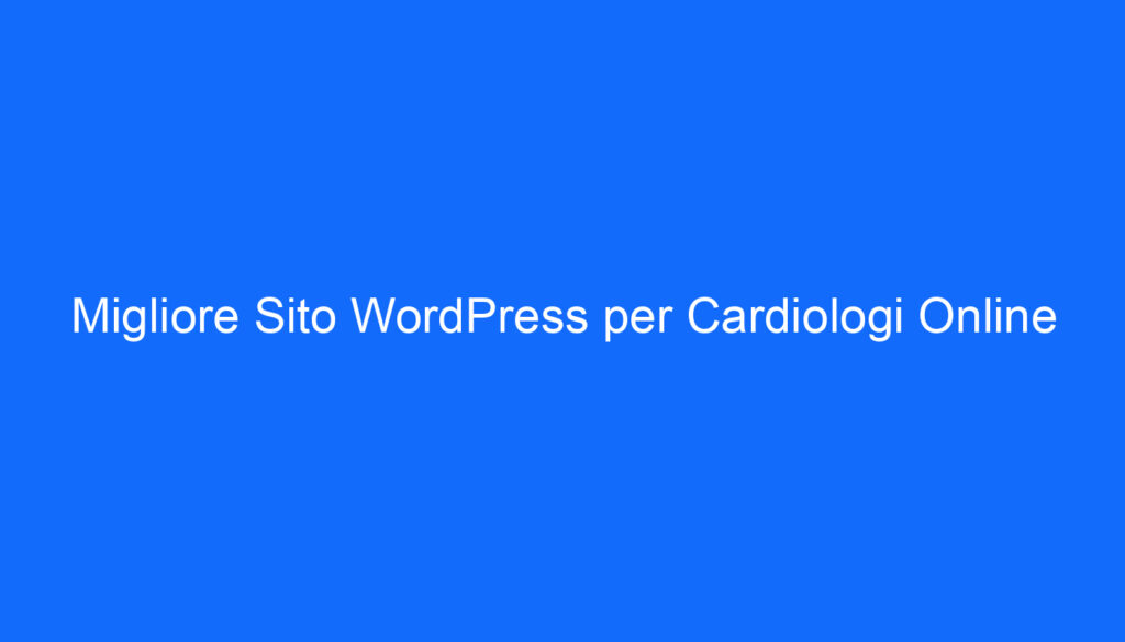 Migliore Sito WordPress per Cardiologi Online
