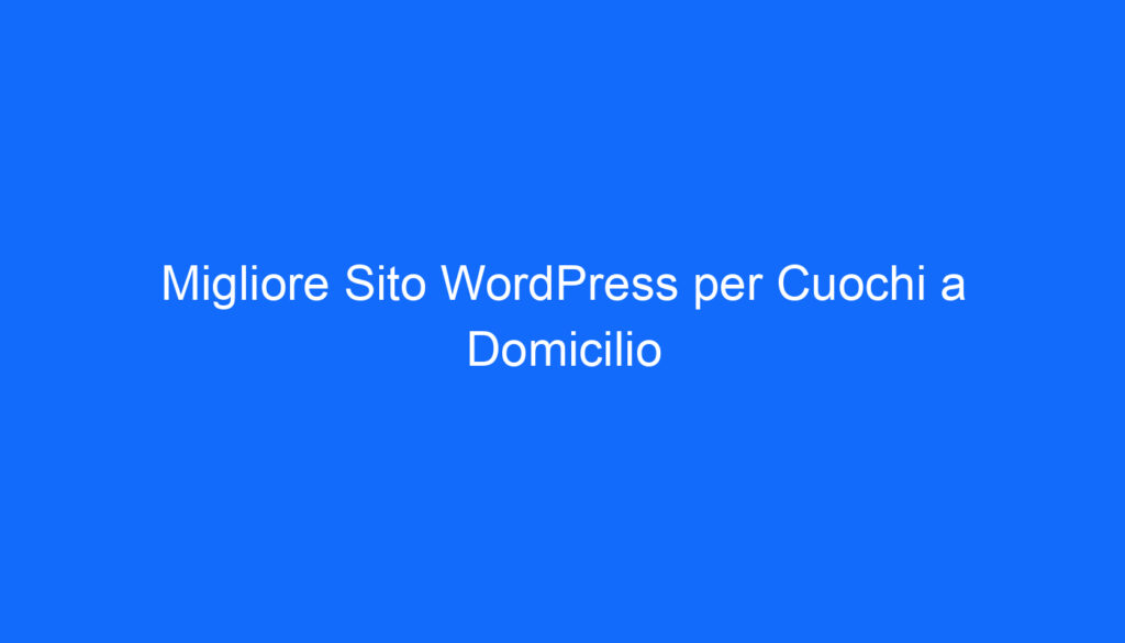 Migliore Sito WordPress per Cuochi a Domicilio