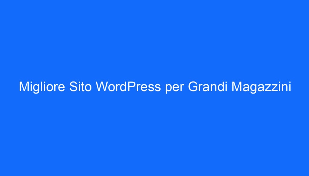 Migliore Sito WordPress per Grandi Magazzini