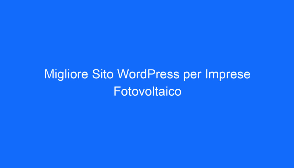 Migliore Sito WordPress per Imprese Fotovoltaico