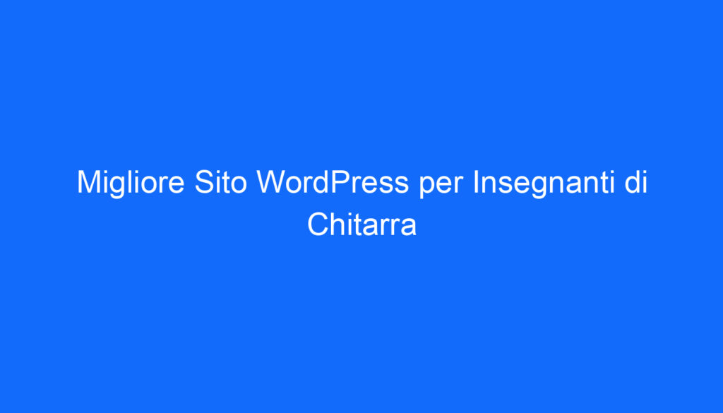 Migliore Sito WordPress per Insegnanti di Chitarra