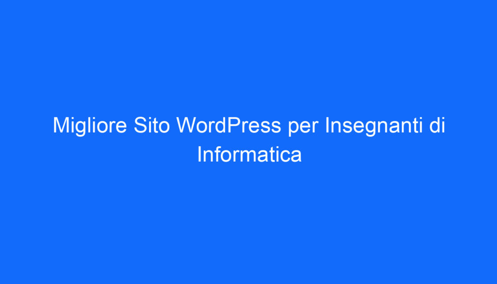 Migliore Sito WordPress per Insegnanti di Informatica