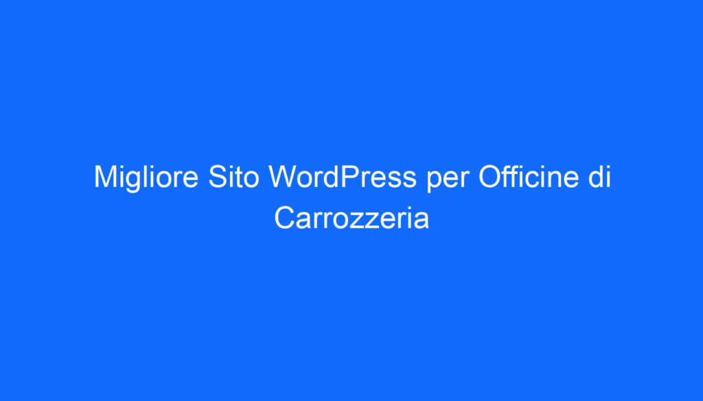 Migliore Sito WordPress per Officine di Carrozzeria