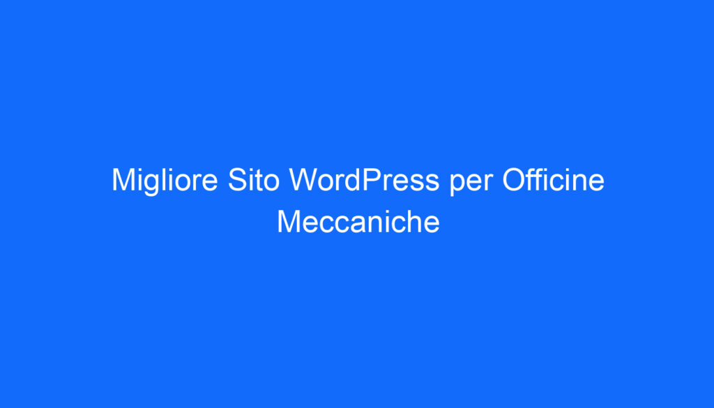 Migliore Sito WordPress per Officine Meccaniche