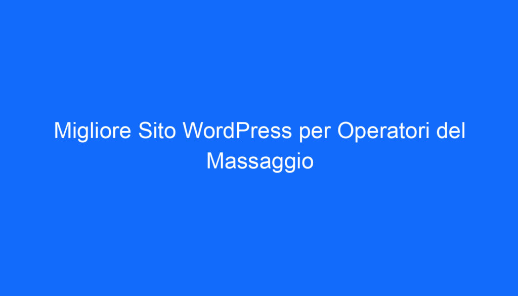 Migliore Sito WordPress per Operatori del Massaggio