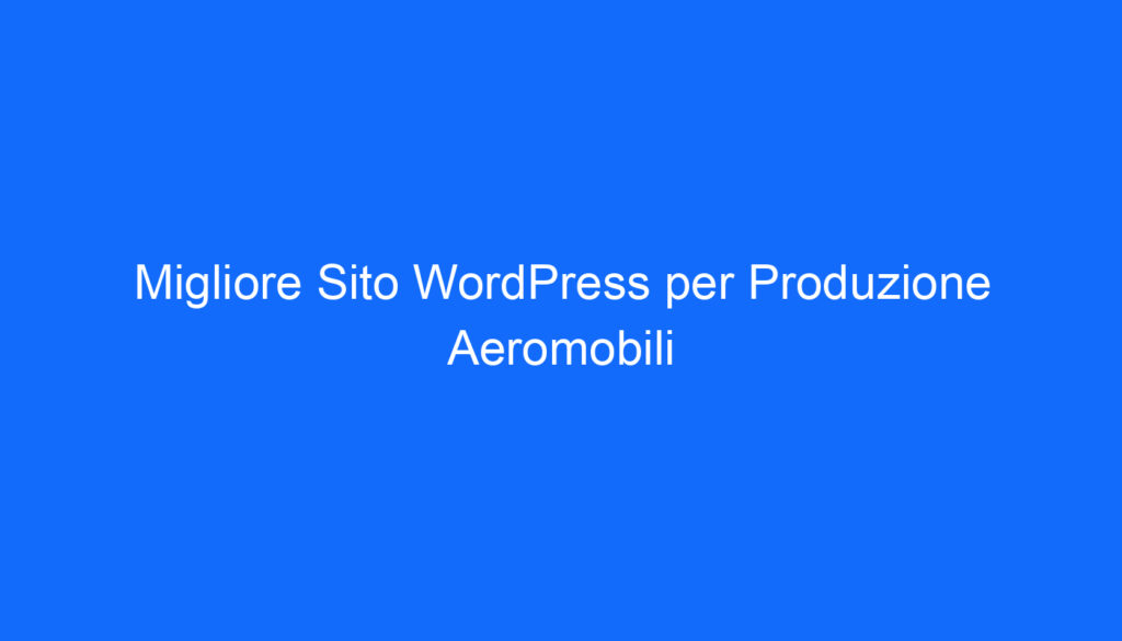 Migliore Sito WordPress per Produzione Aeromobili