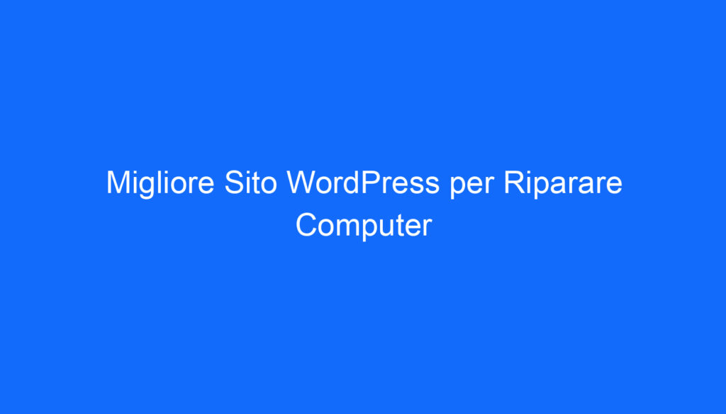 Migliore Sito WordPress per Riparare Computer