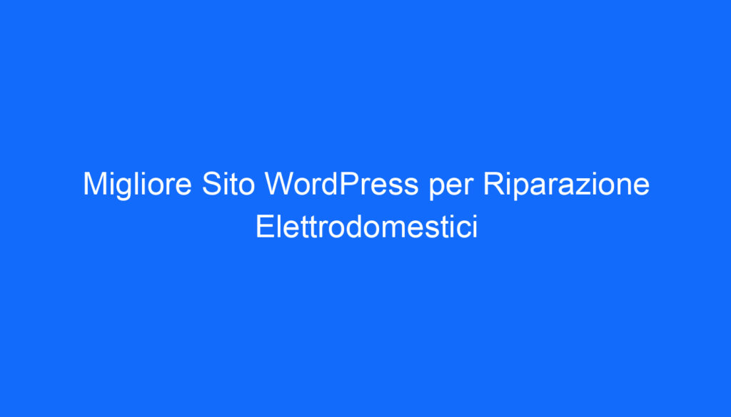migliore sito wordpress per riparazione elettrodomestici