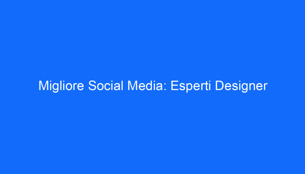 Migliore Social Media: Esperti Designer