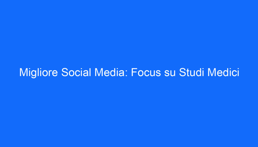 Migliore Social Media: Focus su Studi Medici