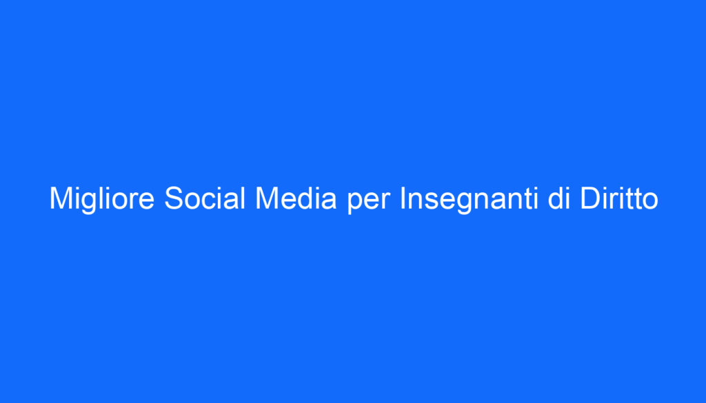 Migliore Social Media per Insegnanti di Diritto