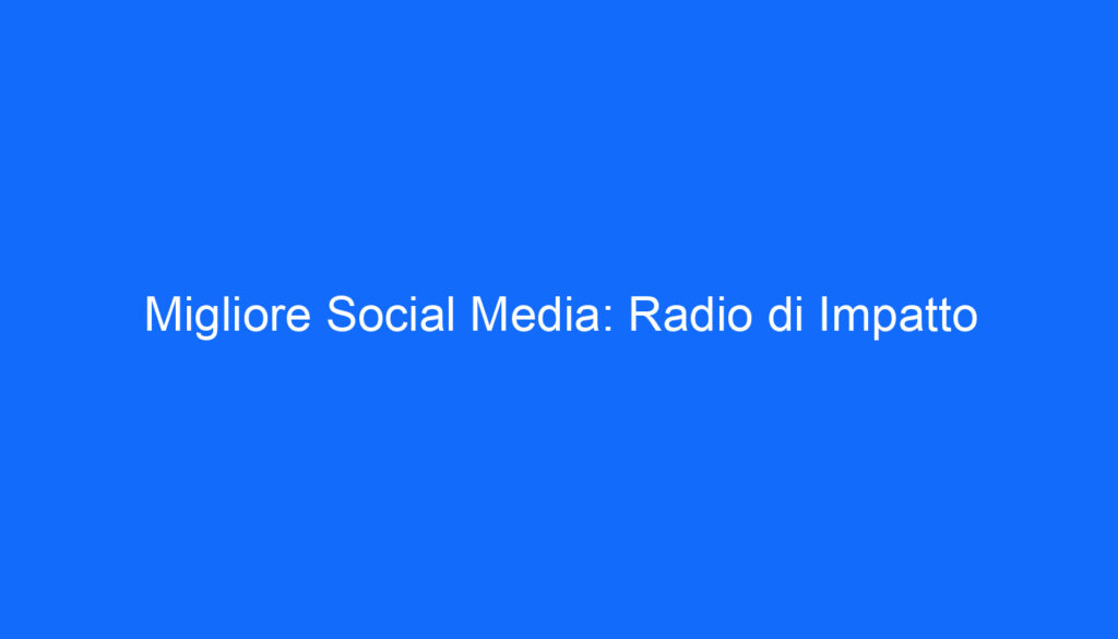 Migliore Social Media: Radio di Impatto