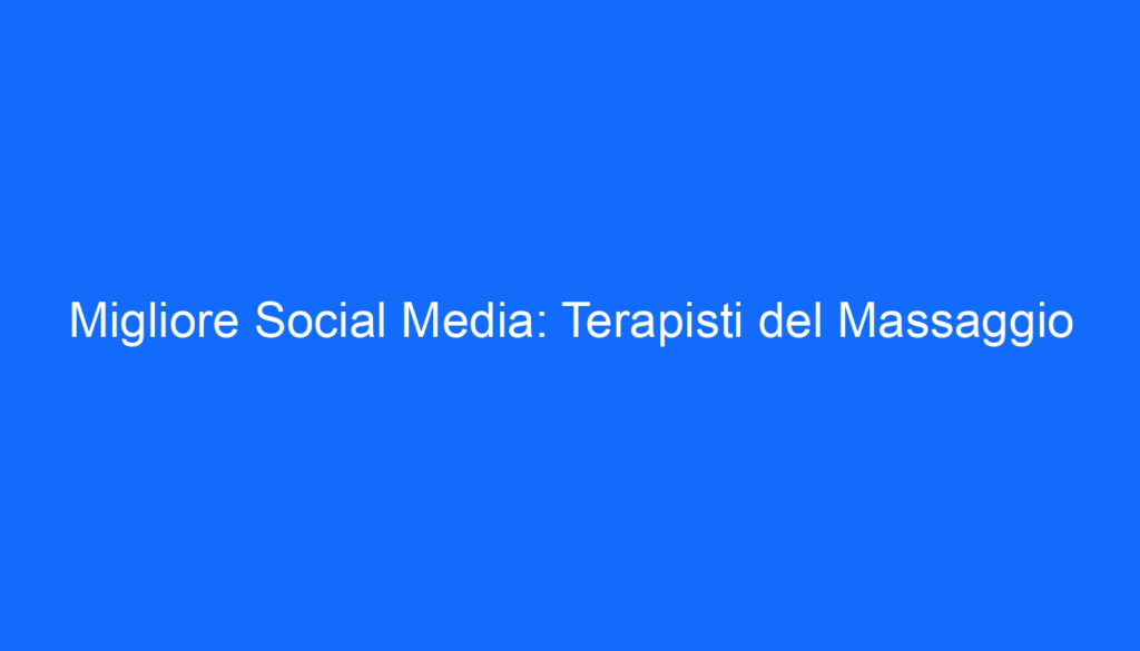 Migliore Social Media: Terapisti del Massaggio