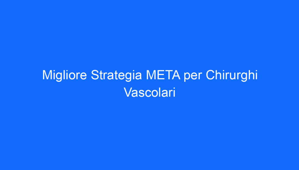 Migliore Strategia META per Chirurghi Vascolari