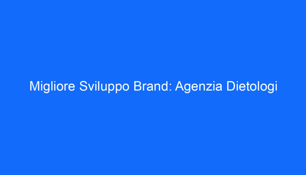 Migliore Sviluppo Brand: Agenzia Dietologi