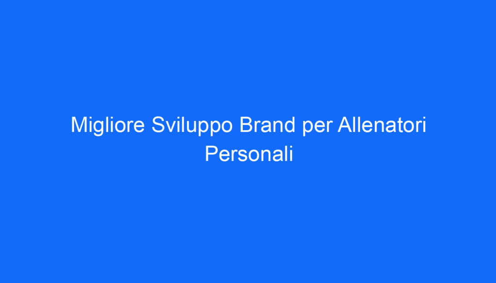 migliore sviluppo brand per allenatori personali