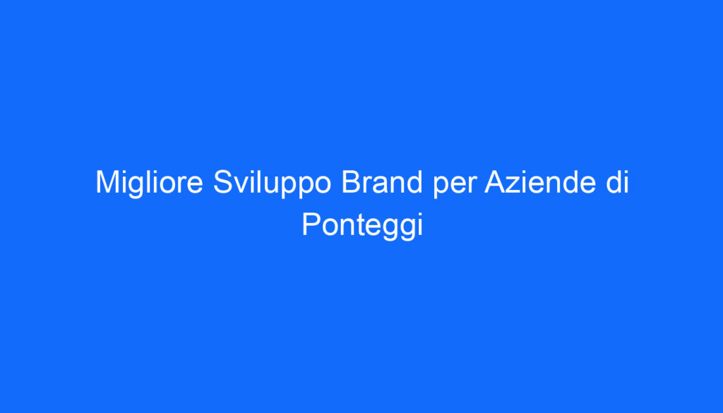 Migliore Sviluppo Brand per Aziende di Ponteggi