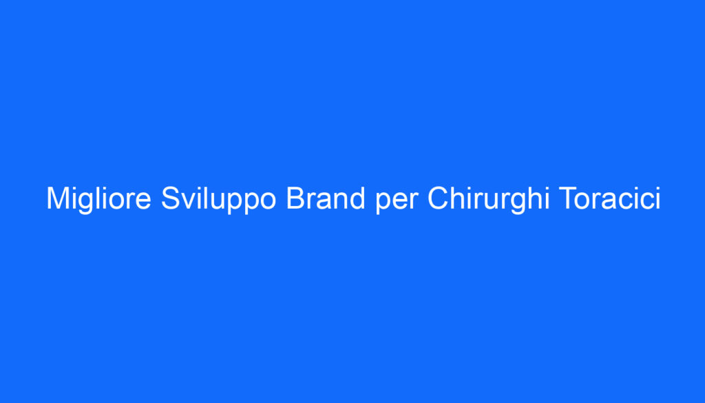 Migliore Sviluppo Brand per Chirurghi Toracici