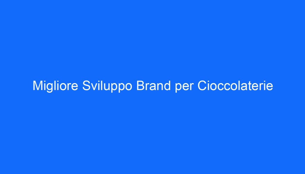 Migliore Sviluppo Brand per Cioccolaterie