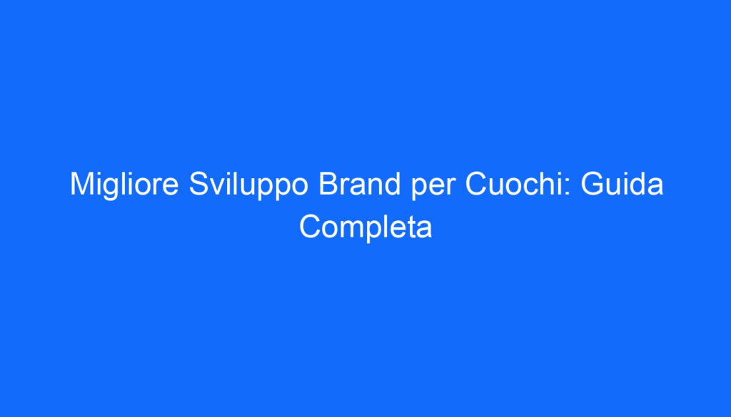 Migliore Sviluppo Brand per Cuochi: Guida Completa