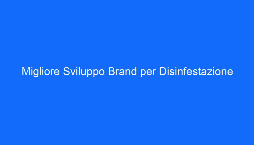 migliore sviluppo brand per disinfestazione