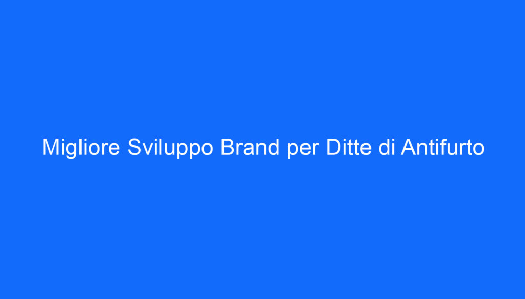 Migliore Sviluppo Brand per Ditte di Antifurto