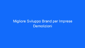 Migliore Sviluppo Brand per Imprese Demolizioni