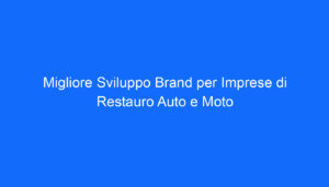 Migliore Sviluppo Brand per Imprese di Restauro Auto e Moto