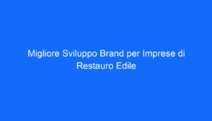 migliore sviluppo brand per imprese di restauro edile