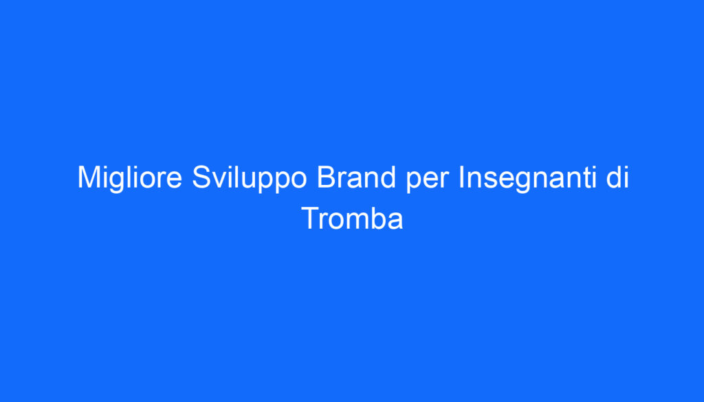Migliore Sviluppo Brand per Insegnanti di Tromba