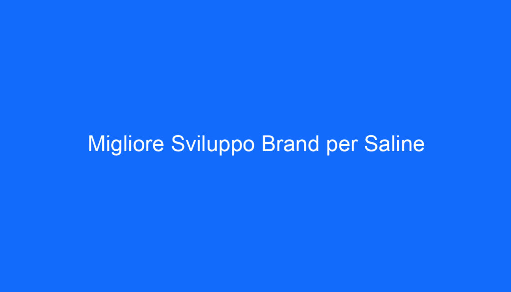 Migliore Sviluppo Brand per Saline