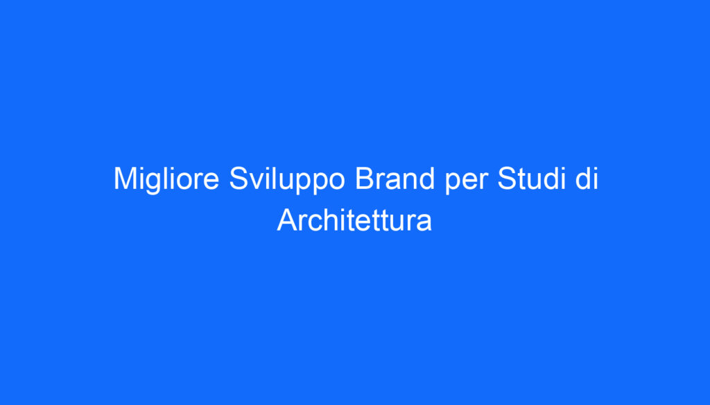 Migliore Sviluppo Brand per Studi di Architettura