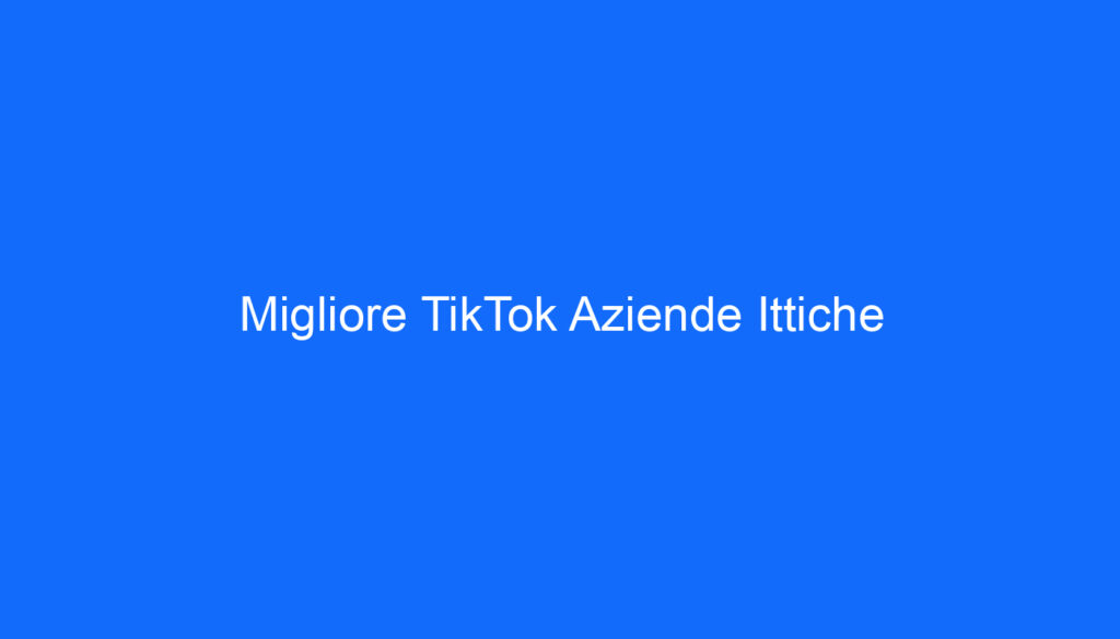 Migliore TikTok Aziende Ittiche