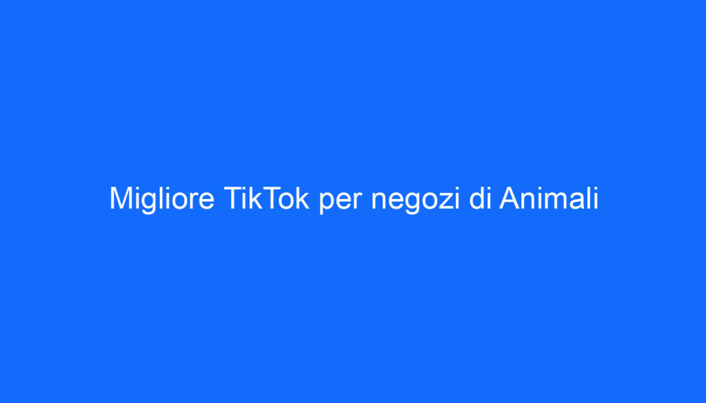 Migliore TikTok per negozi di Animali