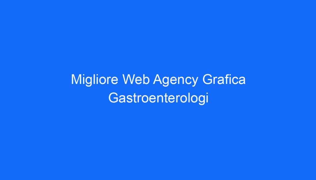 migliore web agency grafica gastroenterologi