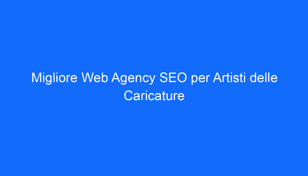 migliore web agency seo per artisti delle caricature