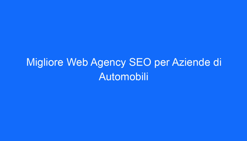 migliore web agency seo per aziende di automobili 2 6556