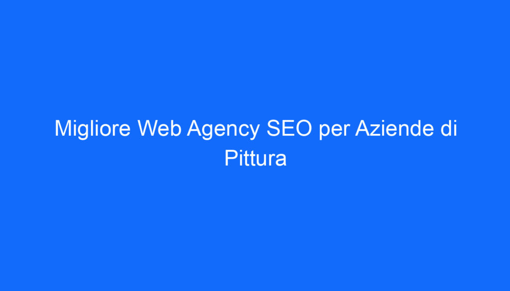 migliore web agency seo per aziende di pittura