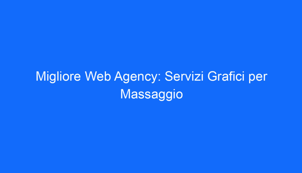 migliore web agency servizi grafici per massaggio