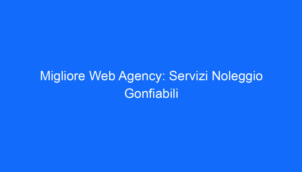 Migliore Web Agency: Servizi Noleggio Gonfiabili