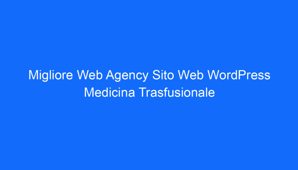 Migliore Web Agency Sito Web WordPress Medicina Trasfusionale