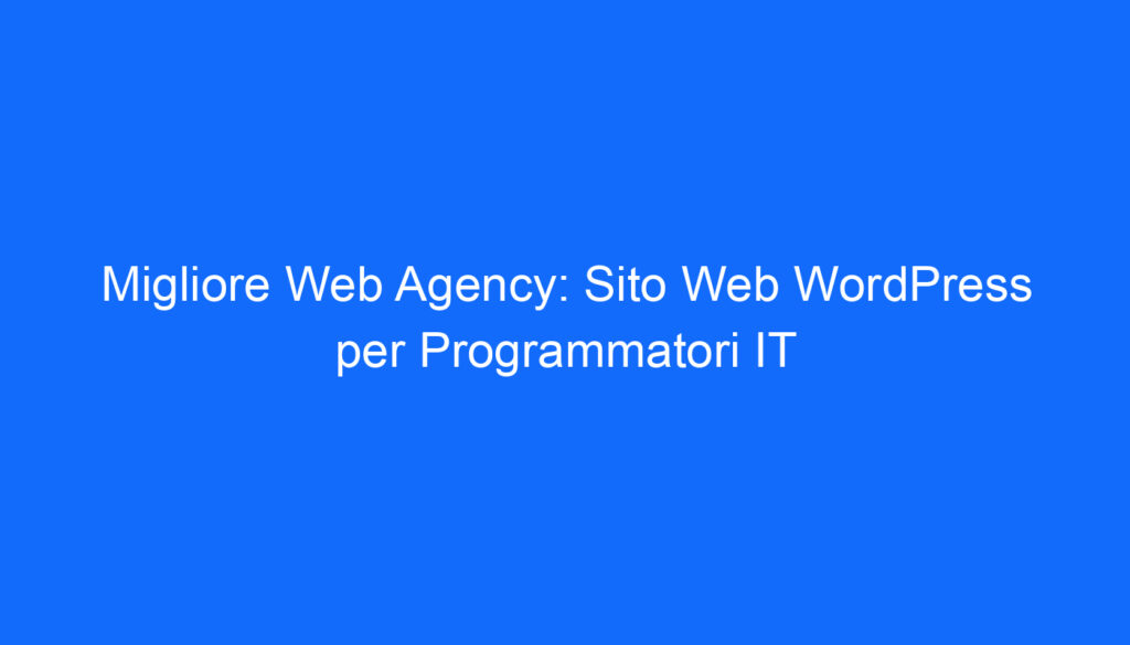 Migliore Web Agency: Sito Web WordPress per Programmatori IT