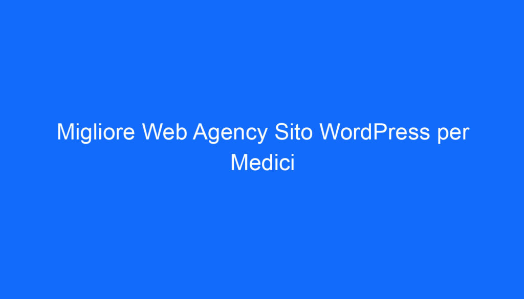 migliore web agency sito wordpress per medici