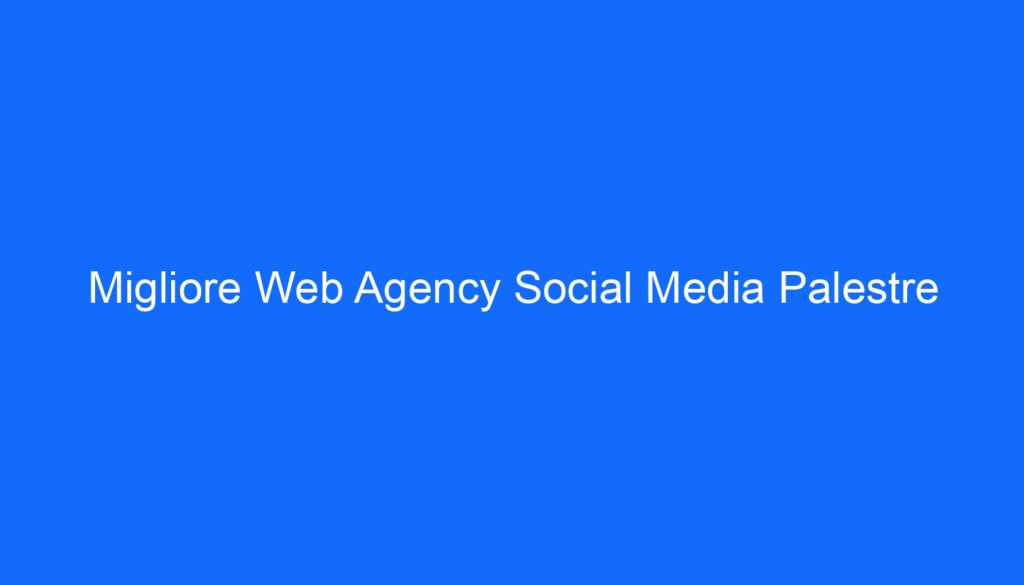 Migliore Web Agency Social Media Palestre