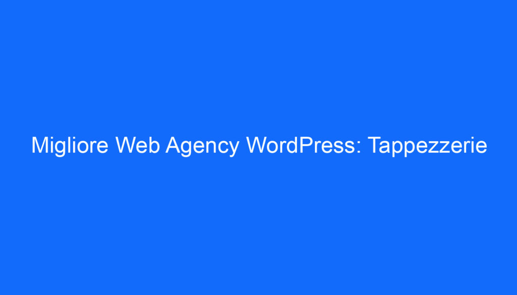Migliore Web Agency WordPress: Tappezzerie